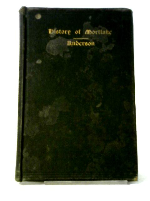 A History Of The Parish Of Mortlake In The County Of Surrey, From The Earliest Times To The Present, With Extracts From The Parish Registers From 1578 To 1886 von John Eustace Anderson