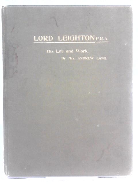 Lord Leighton His Life and Work By Mrs. A Lang