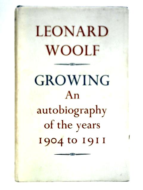 Growing: An Autobiography of the Years 1904-1911 von Leonard Woolf