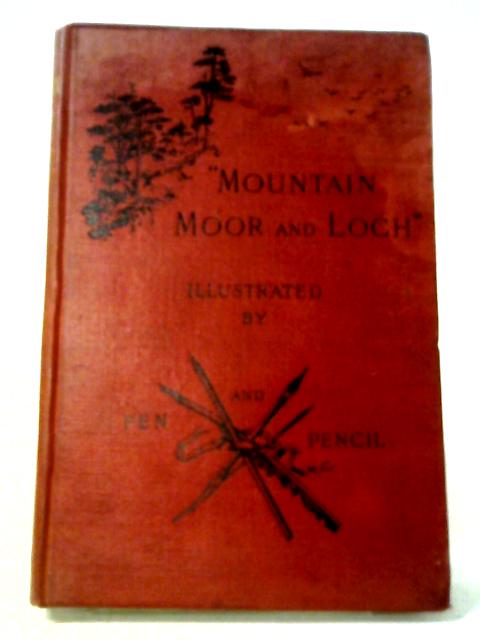 Mountain Moor And Loch Illustrarted By Pen And Pencil On The Route Of The West Highland Railway By Anon