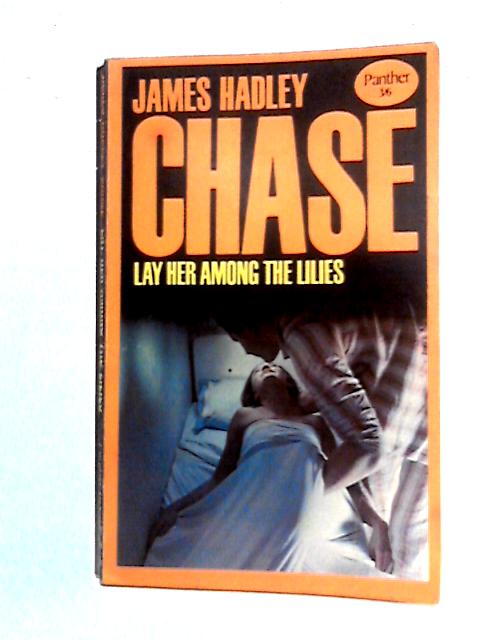 Lay Her Among The Lilies By James Hadley Chase