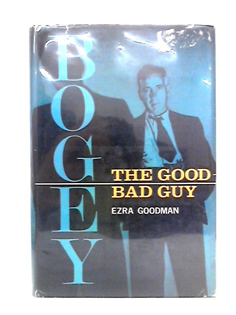 Bogey: The Good-Bad Guy (Humphrey Bogart) von Ezra Goodman