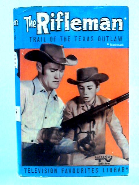 The Rifleman: Trail Of The Texas Outlaw By Cole Fannin