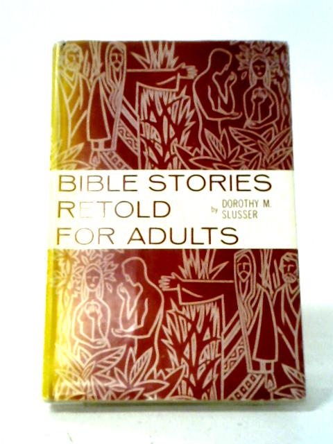 Bible Stories Retold for Adults By Dorothy Mallett Slusser