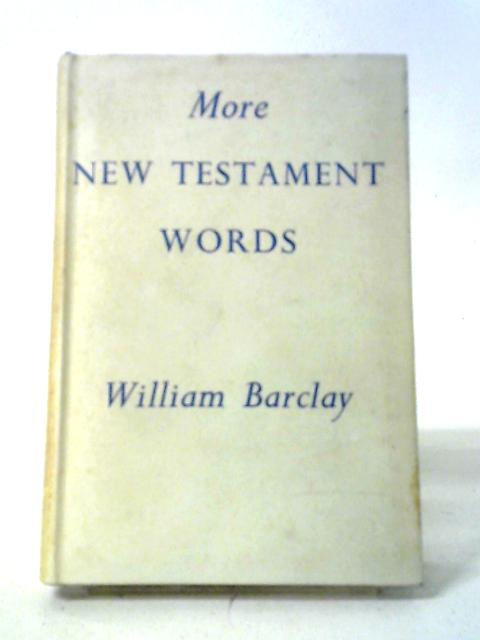 More New Testament Words By William Barclay