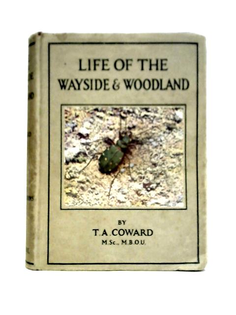 Life of the Wayside and Woodland. When, Where, and What to Observe and Collect von T. A. Coward