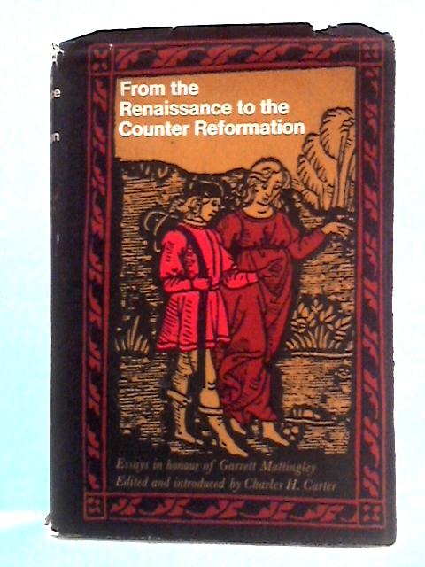 From the Renaissance to the Counter Reformation By Charles H. Carter