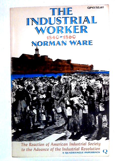 The Industrial Worker: 1840-1860 By Norman Ware