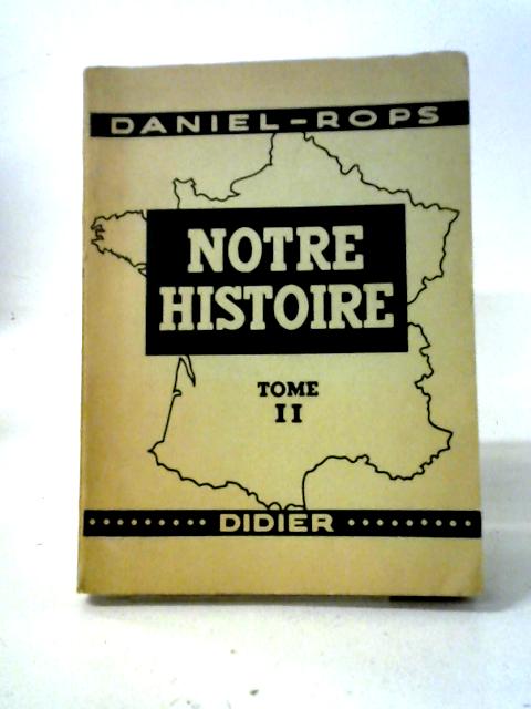 Notre Histoire Seconde Partie: De 1610 A Nos Jours von Daniel-Rops