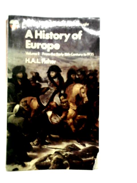 History of Europe Vol.II: From the Early Eigteenth Century to 1935 By H.A.L.Fisher