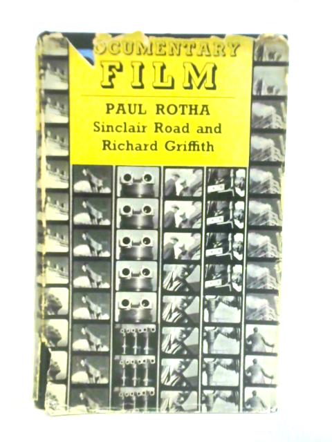 Documentary Film: The Use of the Film Medium to Interpret Creatively and in Social Terms the Life of the People as it Exists in Reality von Paul Rotha et al