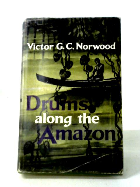 Drums Along the Amazon By Victor George Charles Norwood