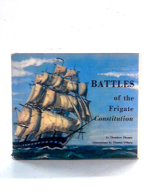 Battles of the Frigate Constitution By Theodore Thomte