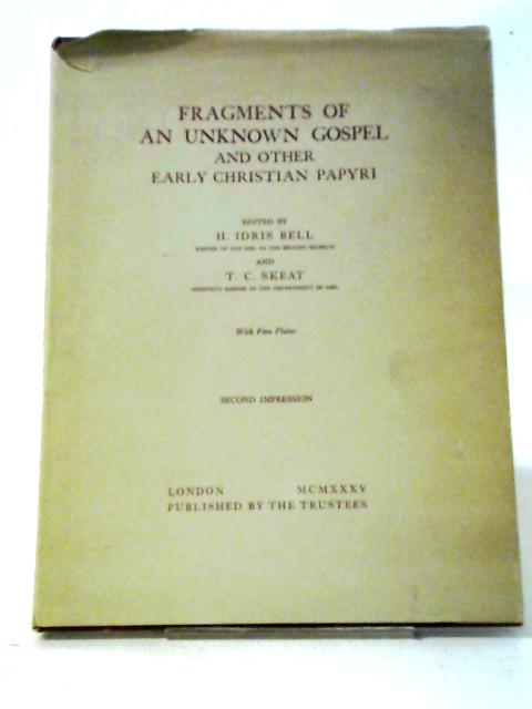 Fragments of an Unknown Gospel and Other Early Christian Papyri von H. Idris Bell and T. C. Skeat (ed.)