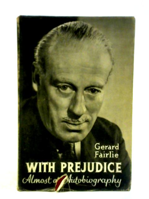 With Prejudice: Almost An Autobiography By Gerard Fairlie