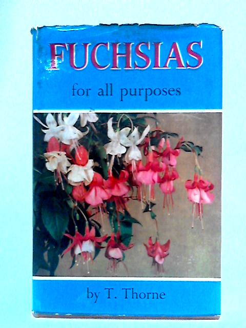 Fuchsias for all Purposes By Thomas Thorne