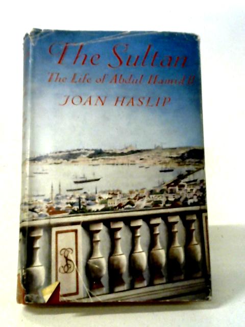 The Sultan: The Life of Abdul Hamid von Joan Haslip