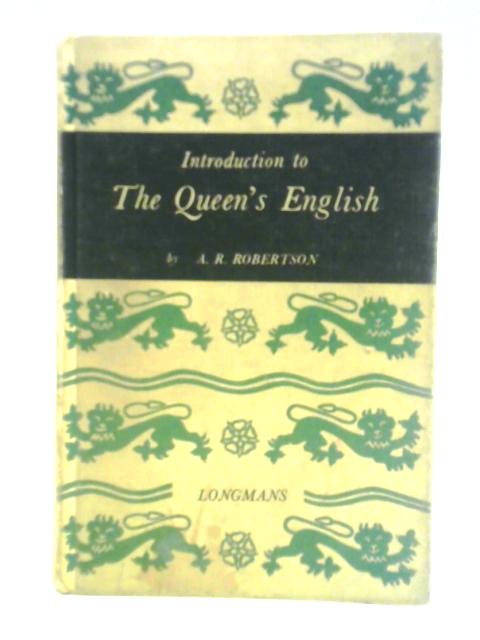 Introduction to the Queen's English By A. R. Robertson