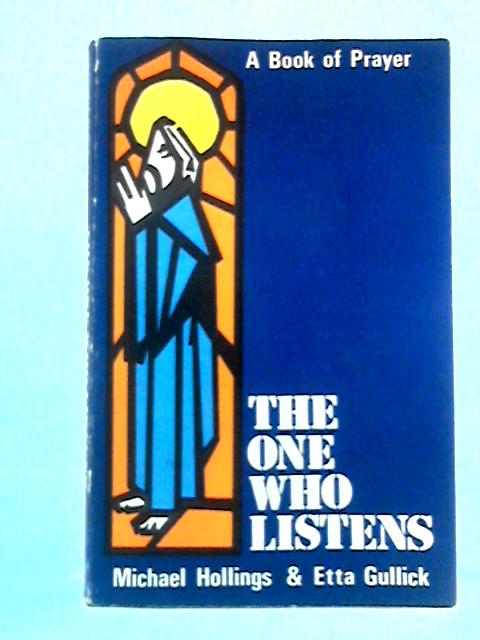 The One Who Listens: A Book of Prayer By Michael Hollings, Etta Gullick