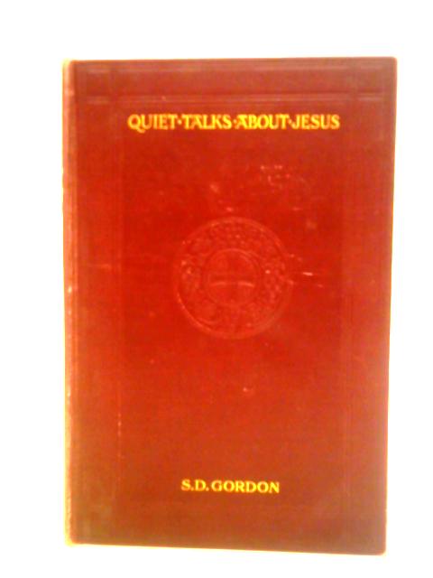 Quiet Talks About Jesus By S. D. Gordon