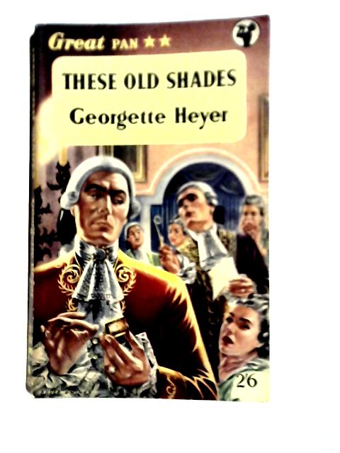 These Old Shades By Georgette Heyer