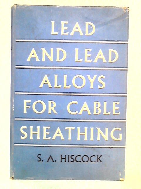 Lead And Lead Alloys For Cable Sheathing von S.A. Hiscock