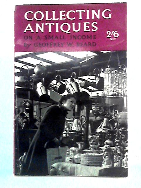 Collecting Antiques on a Small Income par Geoffrey W. Beard