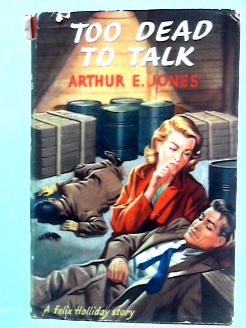 Too Dead to Talk: A Felix Holliday Story von Arthur E. Jones
