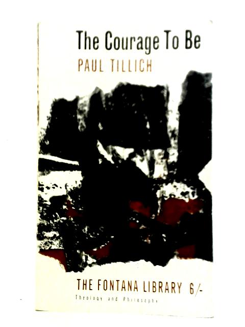 The Courage To Be (The Fontana Library) Theology and Philosophy By Paul Tillich