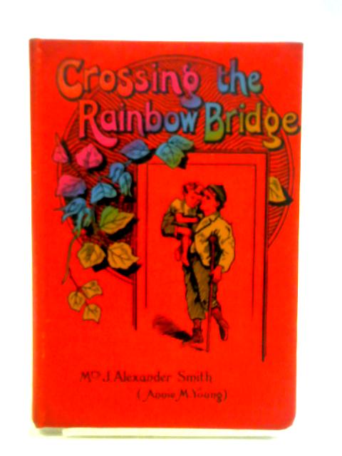Crossing the Rainbow Bridge von Mrs J. Alexander Smith