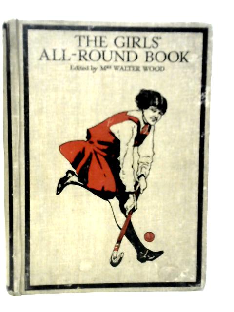 The Girls' All-Round Book of Stories, Sports, and Hobbies von Mrs.Walter Wood