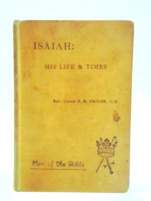 Isaiah: His Life and Times By S. R. Driver