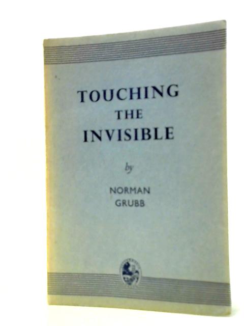 Touching the Invisible By Norman Grubb