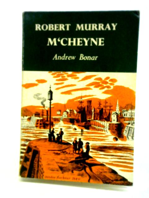 The Life of Robert Murray M'Cheyne By Andrew A. Bonar