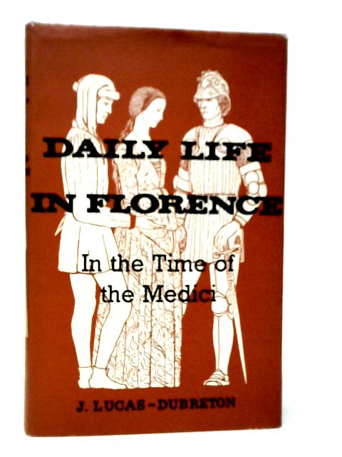 Daily Life in Florence in the Time of the Medici von J.Lucas-Dubreton