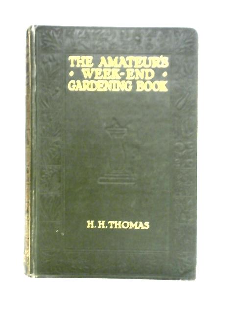 The Amateur's Week-End Gardening Book von H. H. Thomas