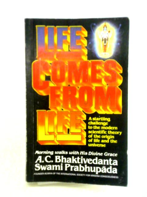 Life Comes From Life By A. C. Bhaktivedanta Swami Prabhupada