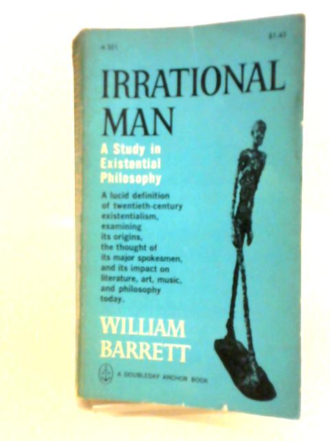 Irrational Man: A Study in Existential Philosophy By William Barrett