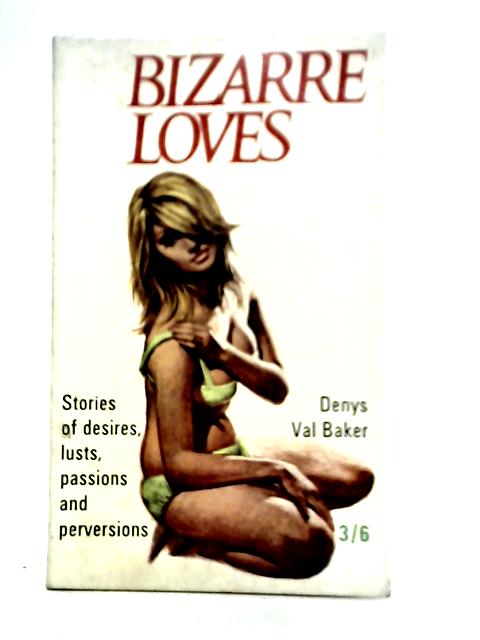 Bizarre Loves By Denys Val Baker