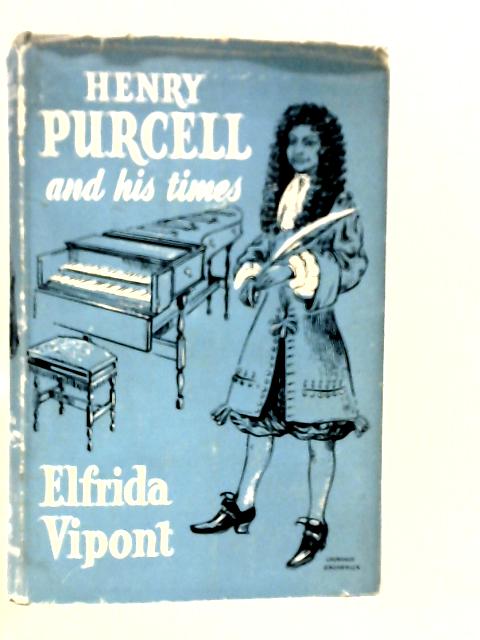 Henry Purcell and his Times By Elfrida Vipont