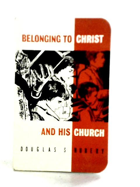 Belonging to Christ and His Church By Douglas S. Hubery