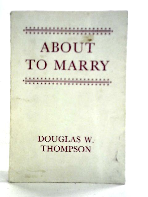 About To Marry von Douglas W. Thompson
