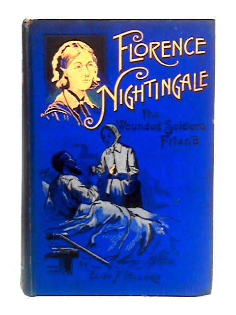 Florence Nightingale: The Wounded Soldier's Friend von Eliza F. Pollard