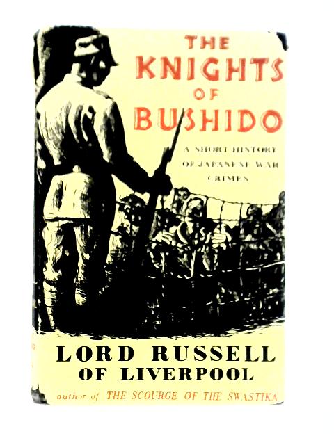 The Knights of Bushido - A Short History of Japanese War Crimes By Lord Russell of Liverpool