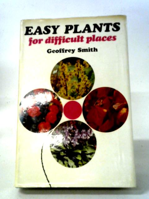Easy Plants for Difficult Places von Smith, Geoffrey.