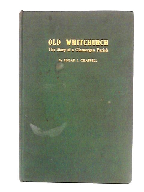 Old Whitchurch: The Story of a Glamorgan Parish par Edgar L. Chappell
