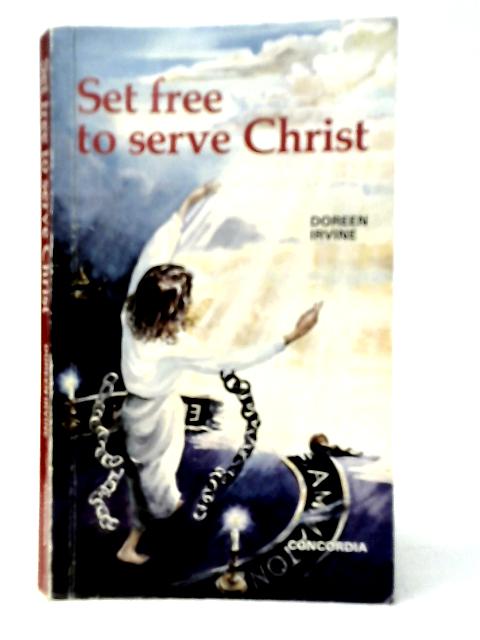 Set Free to Serve Christ von Doreen Irvine