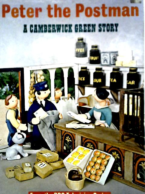 Peter The Postman: A Camberwick Green Story By Deidre Dillon