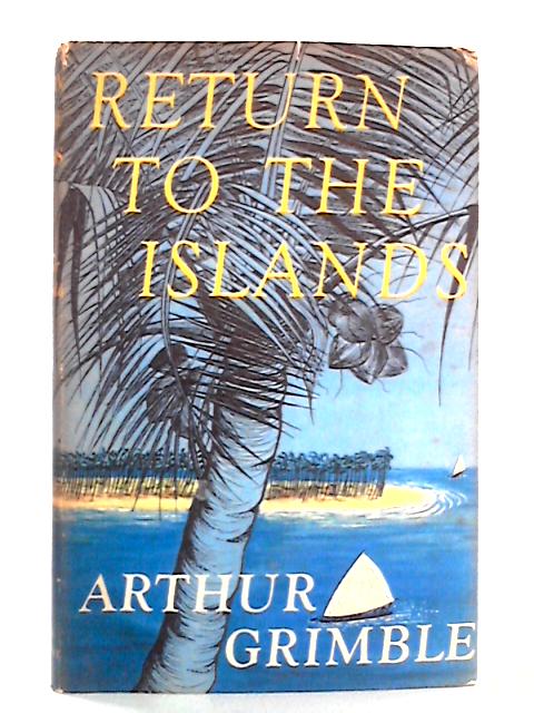 Return to the Islands By Arthur Grimble