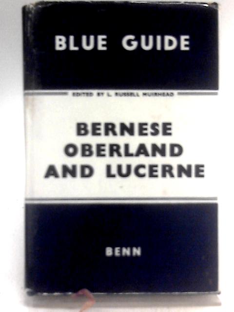 Bernese Oberland and Lucerne By L. Russell Muirhead (Ed.)